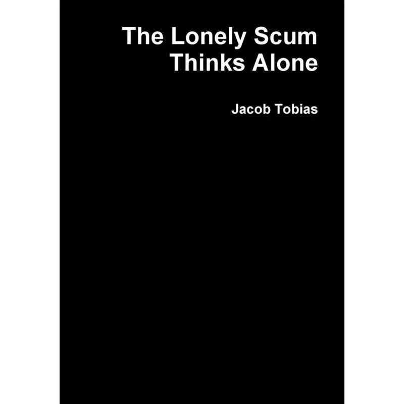 The Lonely Scum Thinks Alone