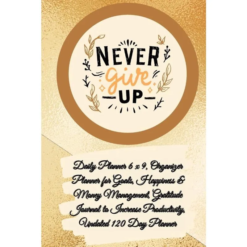 Daily Planner 6 x 9 - never give up, Organizer Planner for