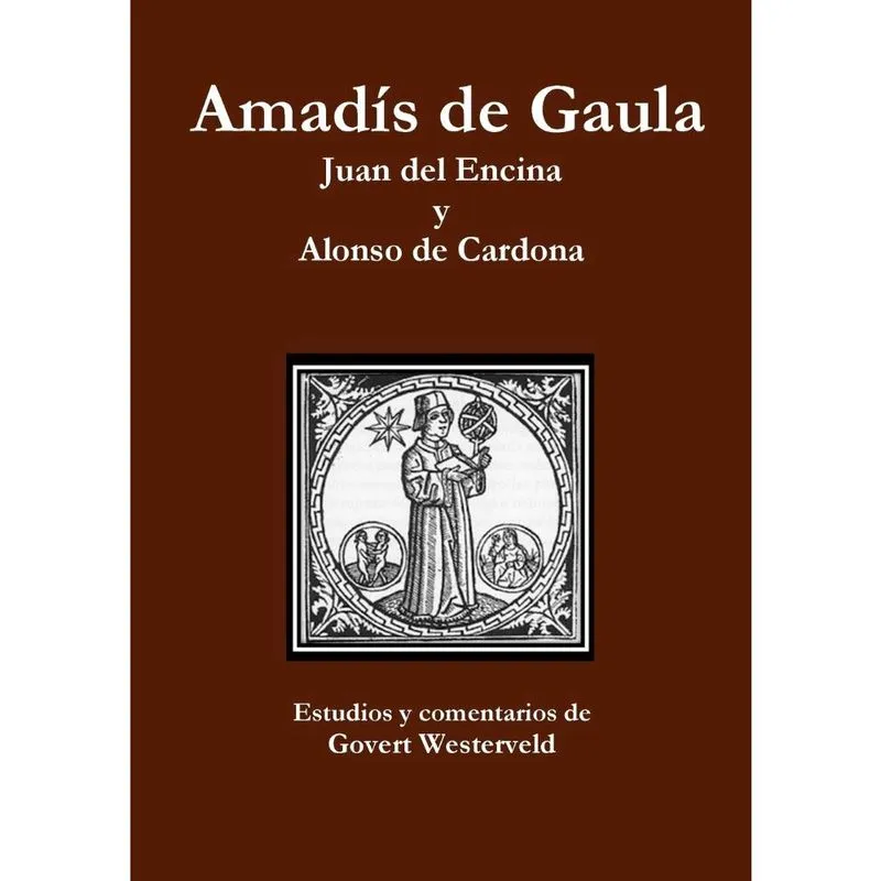 Amadis de Gaula. Juan del Encina y Alonso de Cardona.