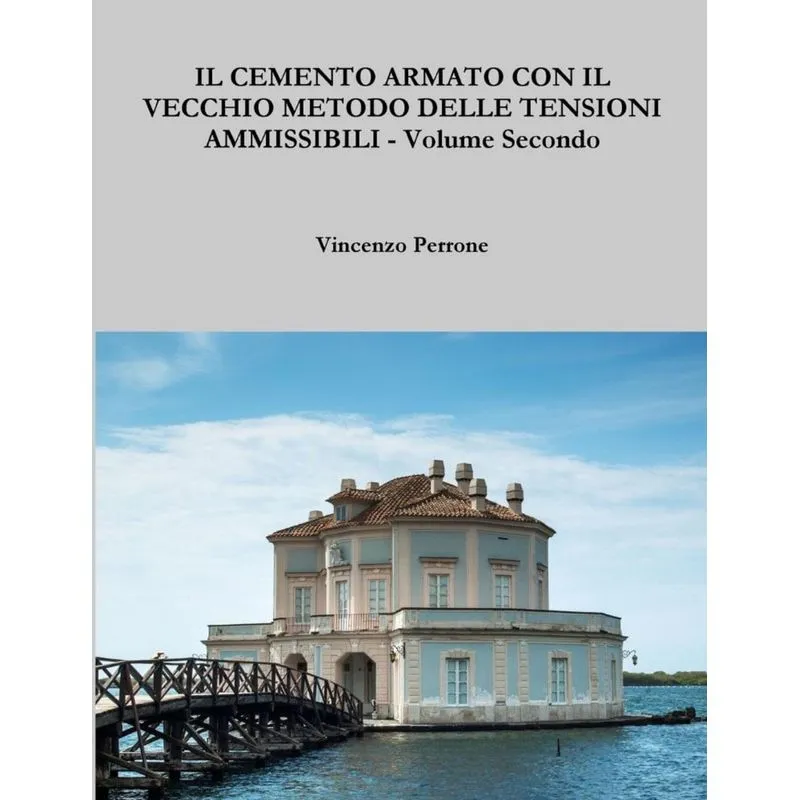 Il Cemento Armato Con Il Vecchio Metodo Delle Tensioni Ammissibili - Volume Secondo