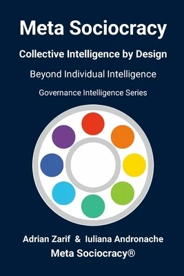 Meta Sociocracy - Collective Intelligence by Design: Governance Intelligence Series - Beyond Individual Intelligence Paperback