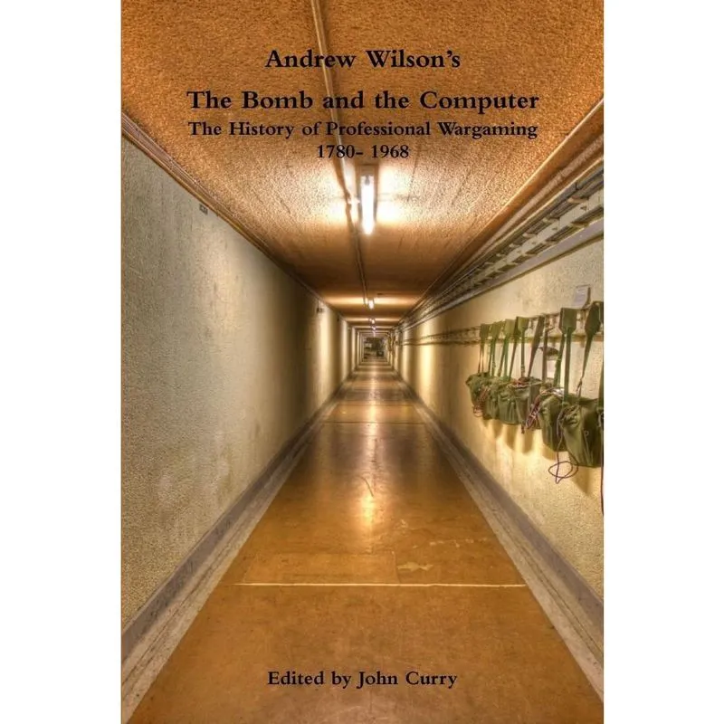 Andrew Wilsons the Bomb and the Computer the History of Professional Wargaming 1780- 1968