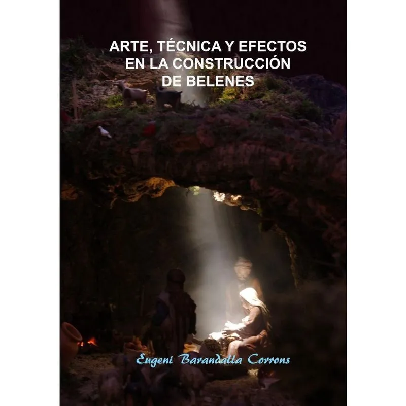 Arte, Tecnica y Efectos En La Construccion de Belenes