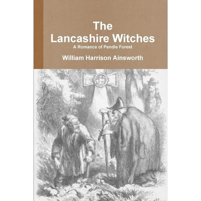 The Lancashire Witches A Romance of Pendle Forest