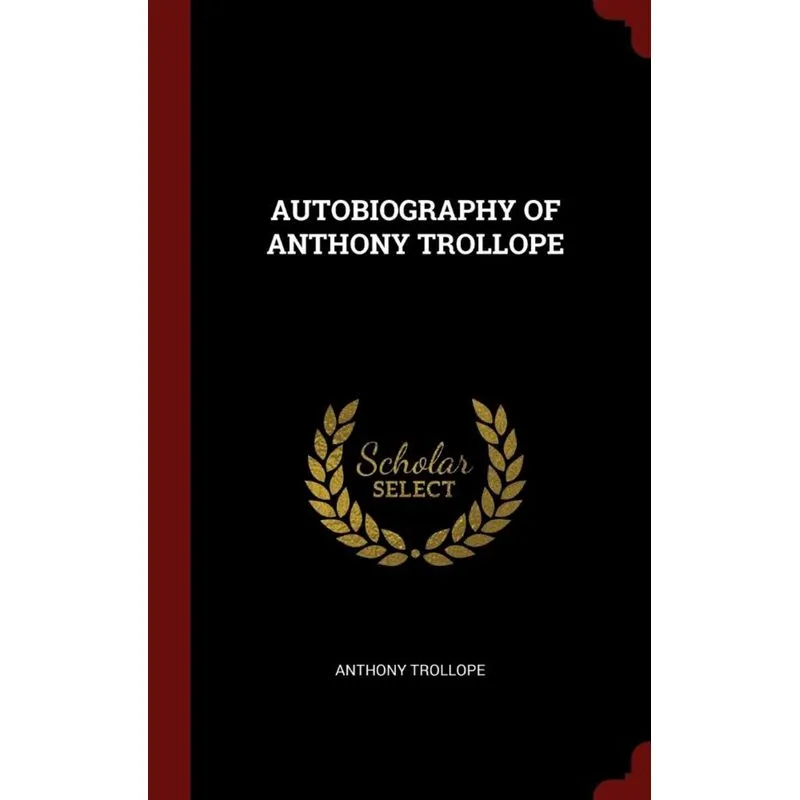 AUTOBIOGRAPHY OF ANTHONY TROLLOPE