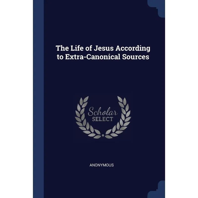 The Life of Jesus According to Extra-Canonical Sources