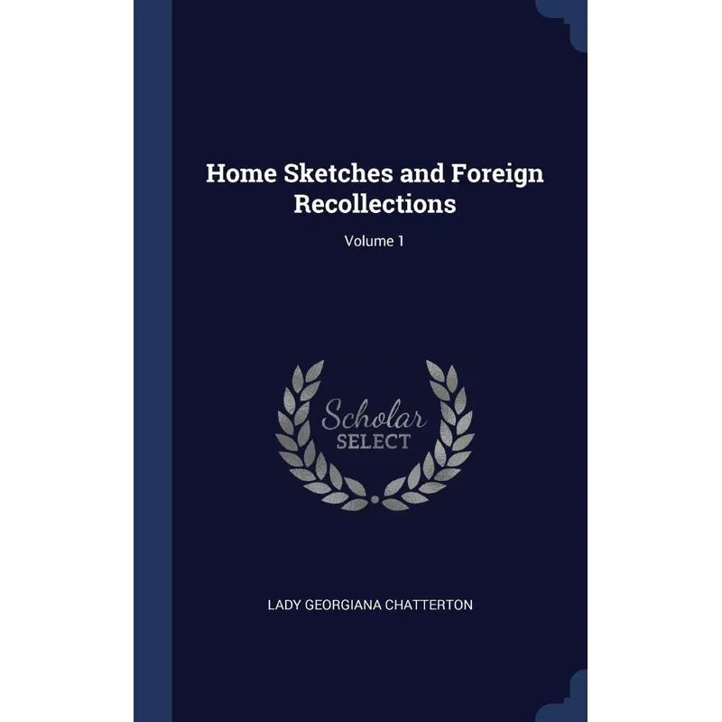 Home Sketches and Foreign Recollections, Volume 1