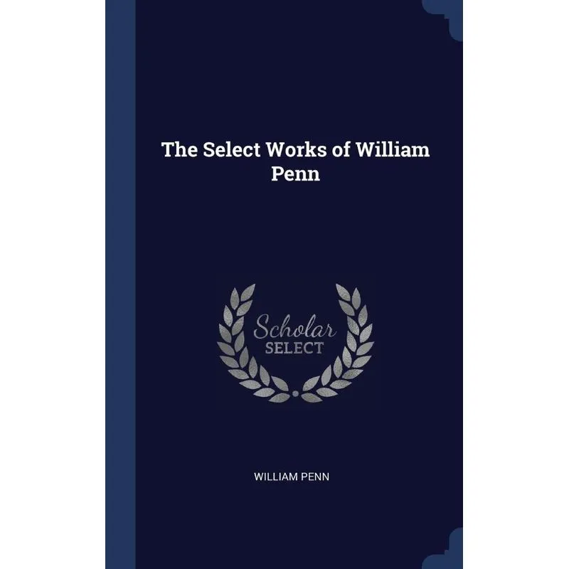 The Select Works of William Penn