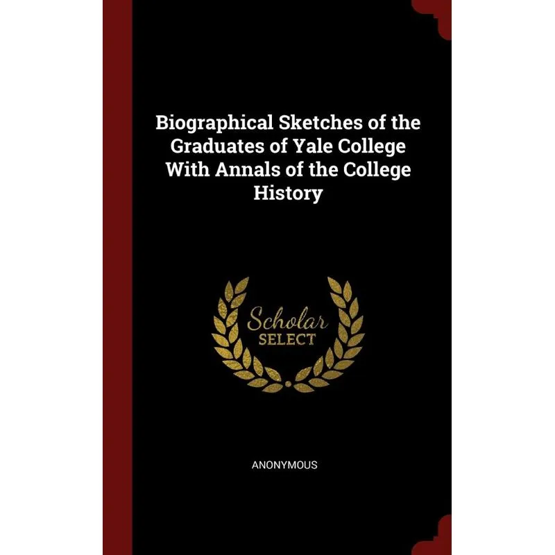 Biographical Sketches of the Graduates of Yale College With