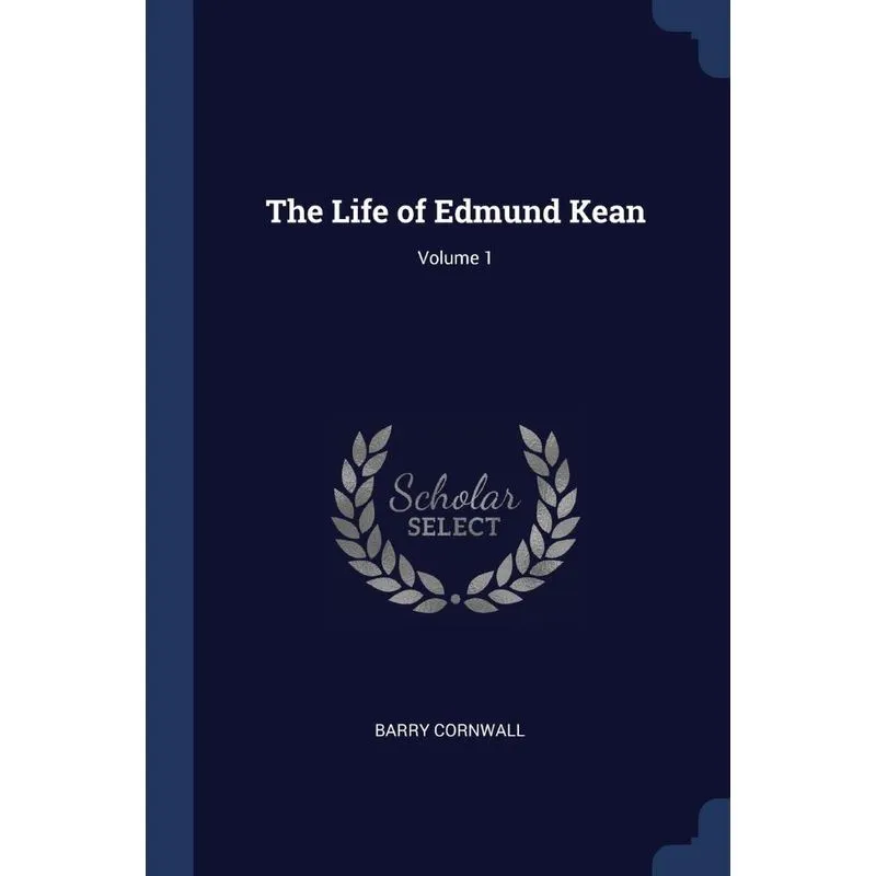 The Life of Edmund Kean, Volume 1