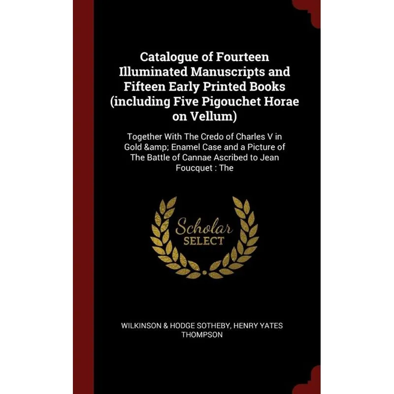 Catalogue of Fourteen Illuminated Manuscripts and Fifteen Early Printed Books (including Five Pigouchet Horae on Vellum)