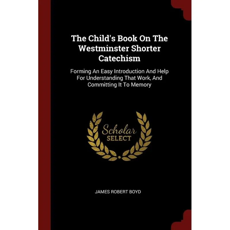 The Childs Book On The Westminster Shorter Catechism