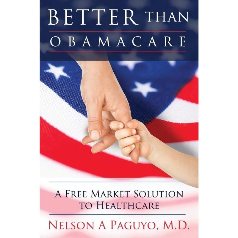 Better Than Obamacare (a Free Market Solution to Healthcare)