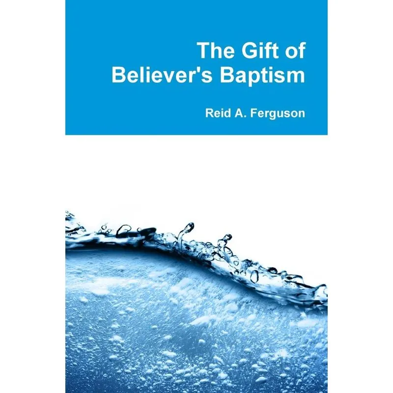 The Gift of Believers Baptism