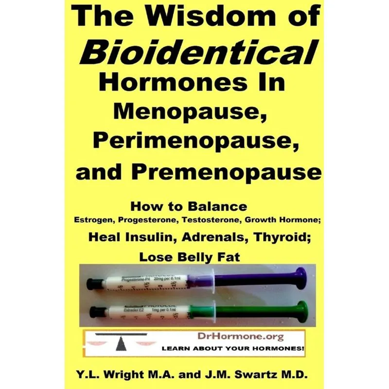 The Wisdom of Bioidentical Hormones In Menopause, Perimenopause, and Premenopause