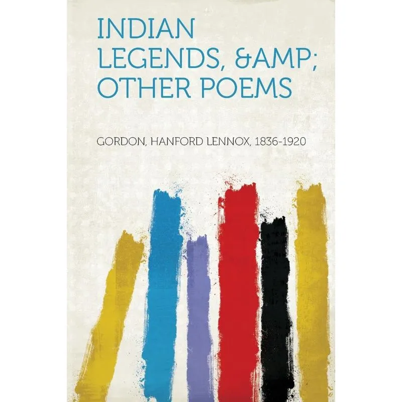 Indian Legends, &Amp, Other Poems