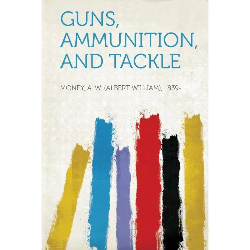 Guns, Ammunition, and Tackle