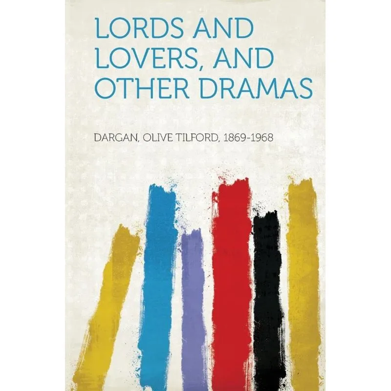 Lords and Lovers, and Other Dramas
