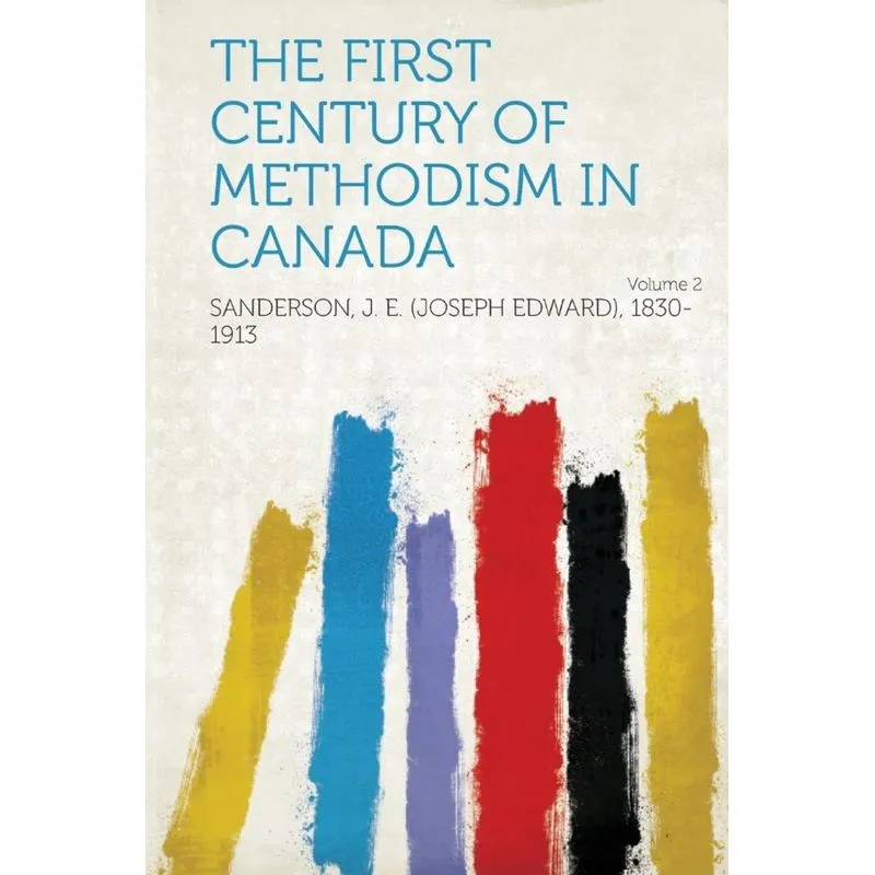 The First Century of Methodism in Canada Volume 2