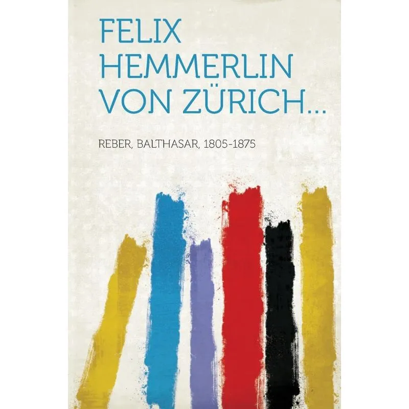 Felix Hemmerlin Von Zürich...