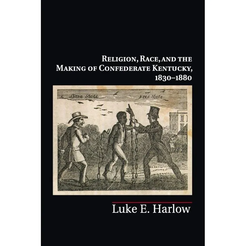 Religion, Race, and the Making of Confederate Kentucky, 1830-1880
