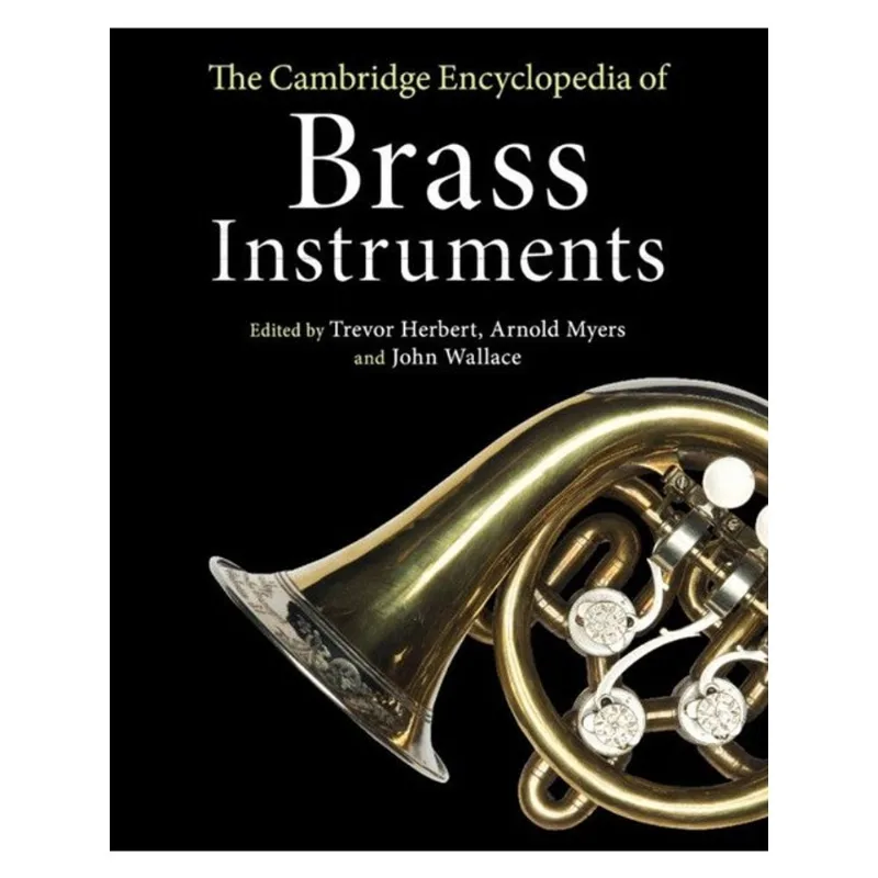 THE CAMBRIDGE ENCYCLOPEDIA OF BRASS INSTRUMENTS