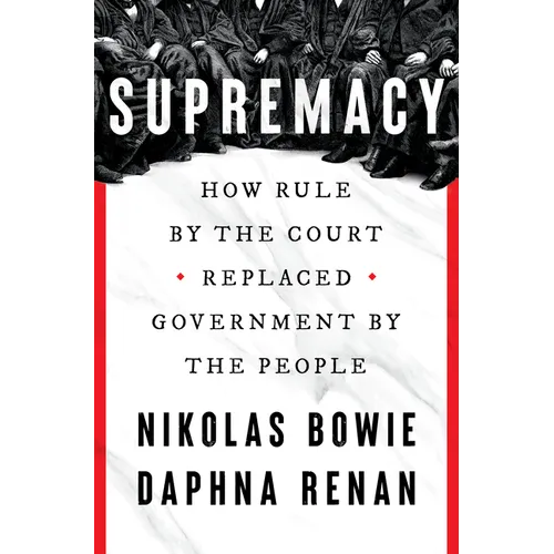 Supremacy: How Rule by the Court Replaced Government by the People - Hardcover