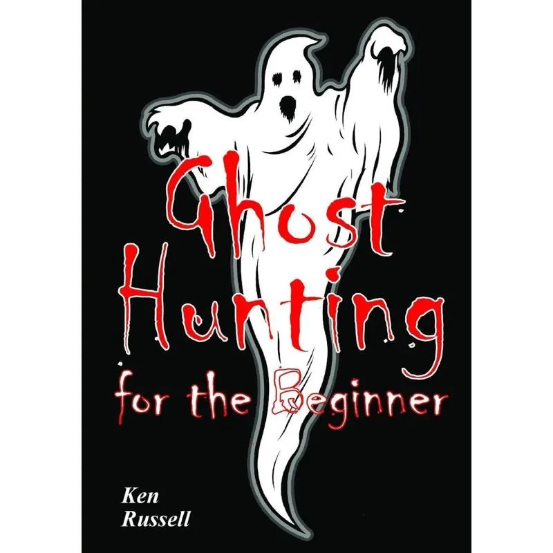 Ghost Hunting For The Beginner