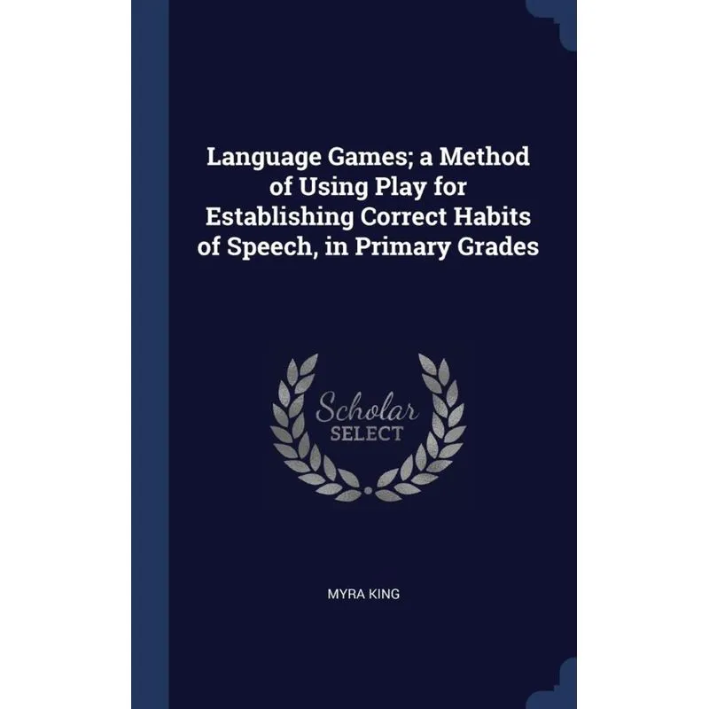 Language Games, a Method of Using Play for Establishing Correct Habits of Speech, in Primary Grades