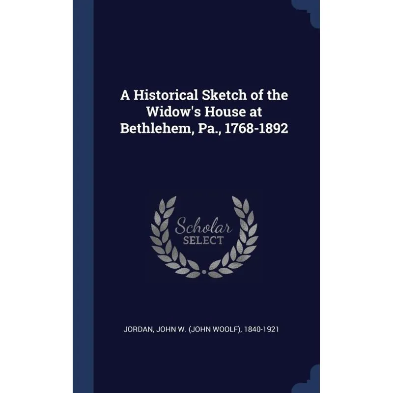 A Historical Sketch of the Widows House at Bethlehem, Pa., 1768-1892