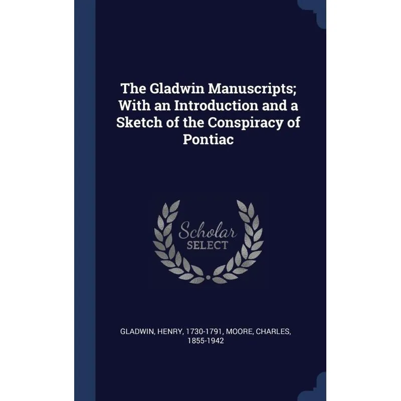 The Gladwin Manuscripts, With an Introduction and a Sketch of the Conspiracy of Pontiac