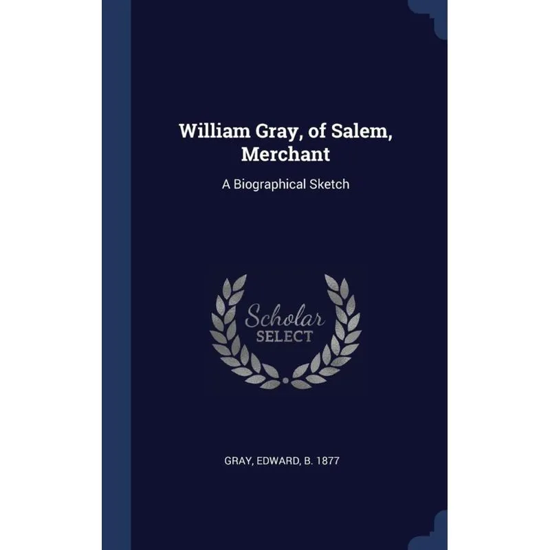 William Gray, of Salem, Merchant
