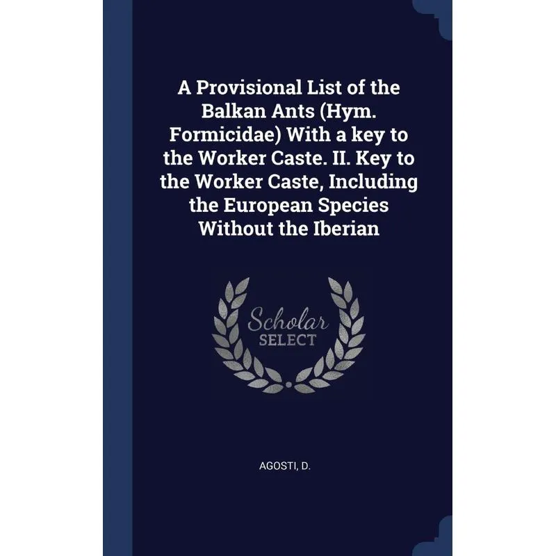A Provisional List of the Balkan Ants (Hym. Formicidae) With a key to the Worker Caste. II. Key to the Worker Caste, Including the European Species W