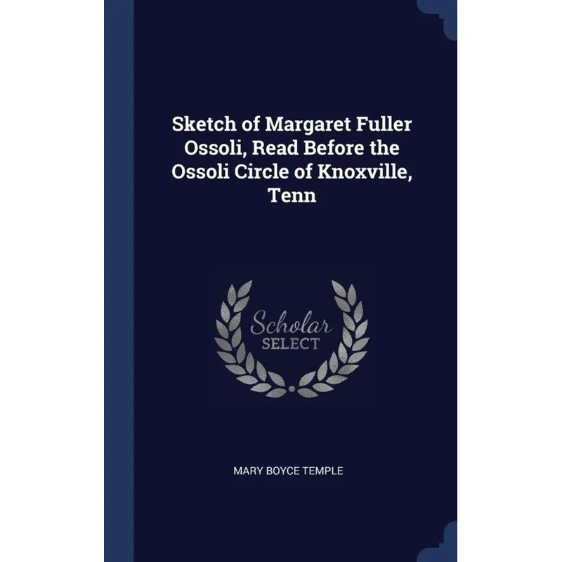 Sketch of Margaret Fuller Ossoli, Read Before the Ossoli Circle of Knoxville, Tenn