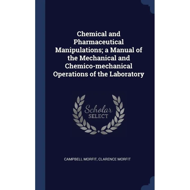 Chemical and Pharmaceutical Manipulations, a Manual of the Mechanical and Chemico-mechanical Operations of the Laboratory
