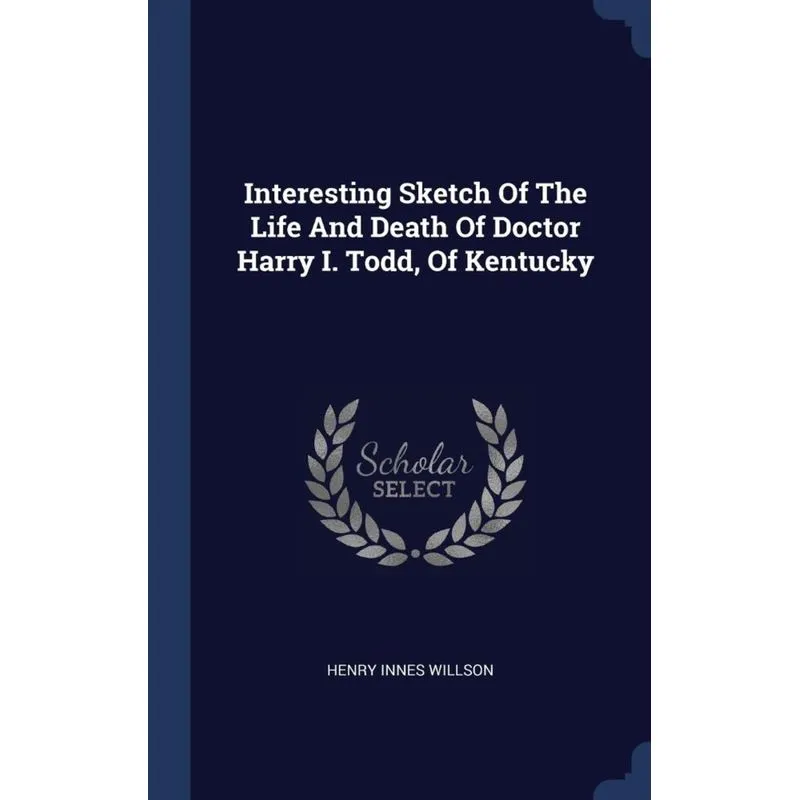 Interesting Sketch Of The Life And Death Of Doctor Harry I. Todd, Of Kentucky