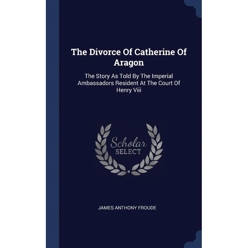 The Divorce Of Catherine Of Aragon