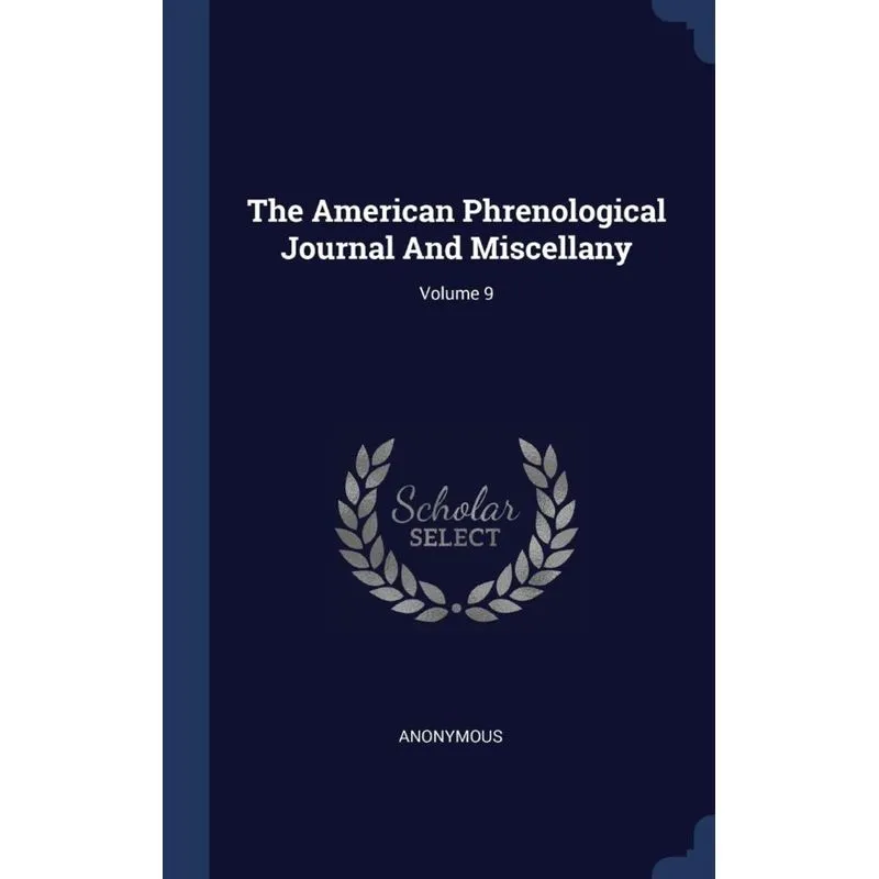 The American Phrenological Journal And Miscellany, Volume 9