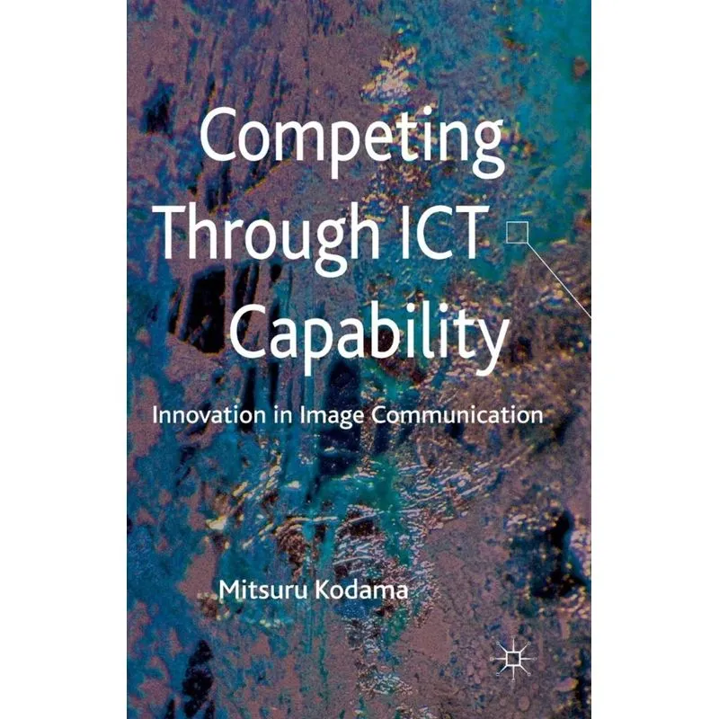 Competing through ICT Capability