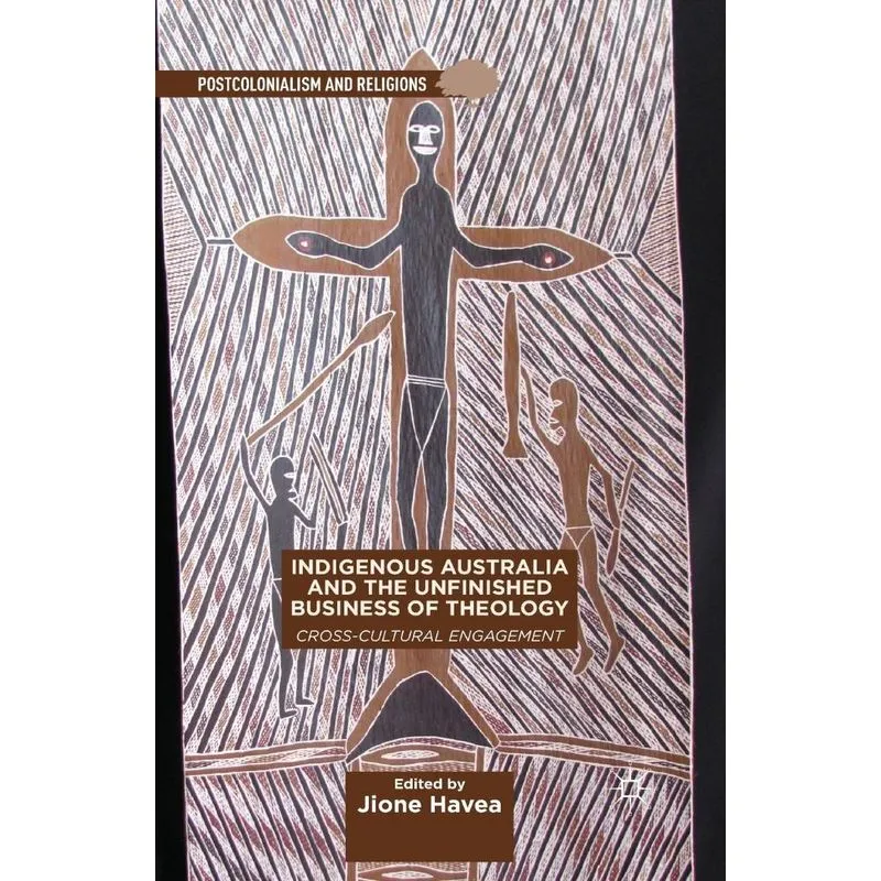 Indigenous Australia and the Unfinished Business of Theolog