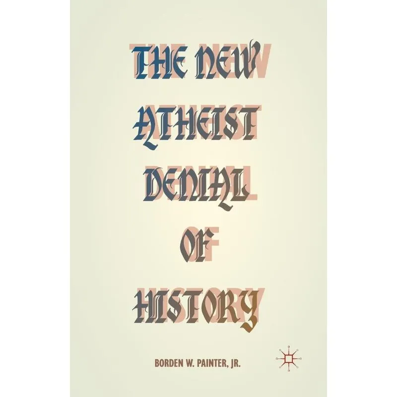 The New Atheist Denial Of History