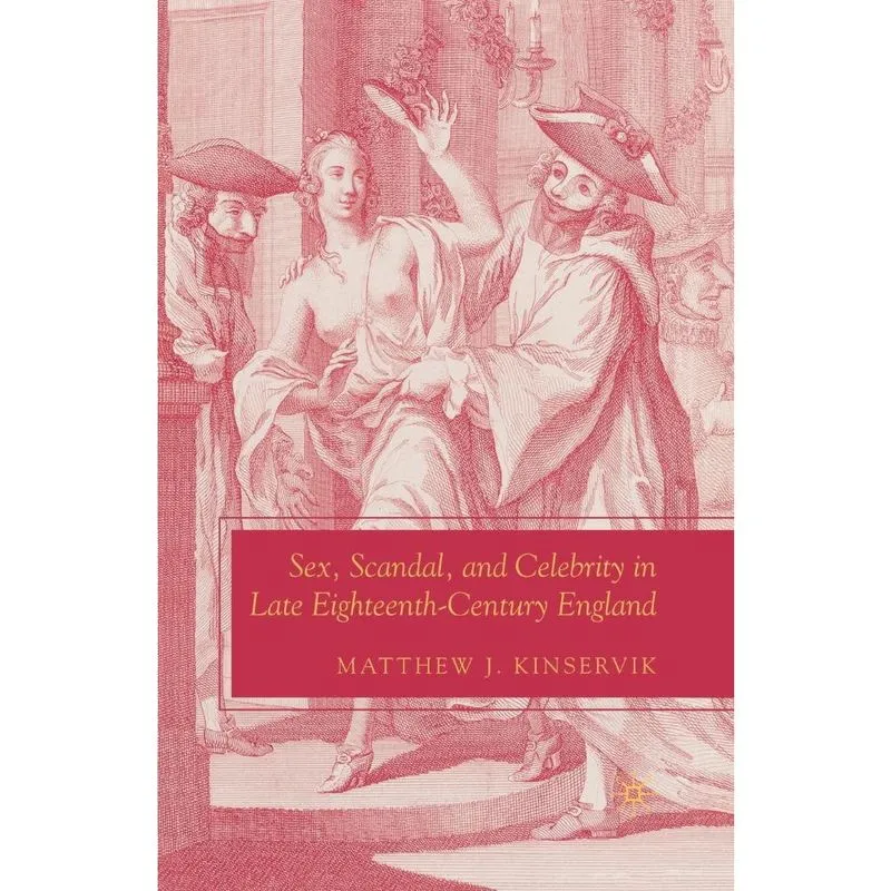 Sex, Scandal, and Celebrity in Late Eighteenth-Century England