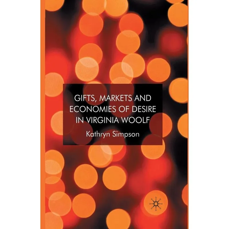 Gifts, Markets And Economies Of Desire In Virginia Woolf