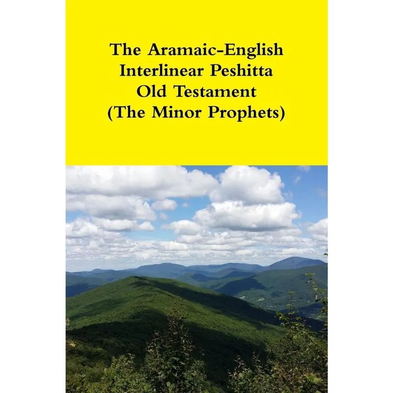 The Aramaic-English Interlinear Peshitta Old Testament (The Minor Prophets)