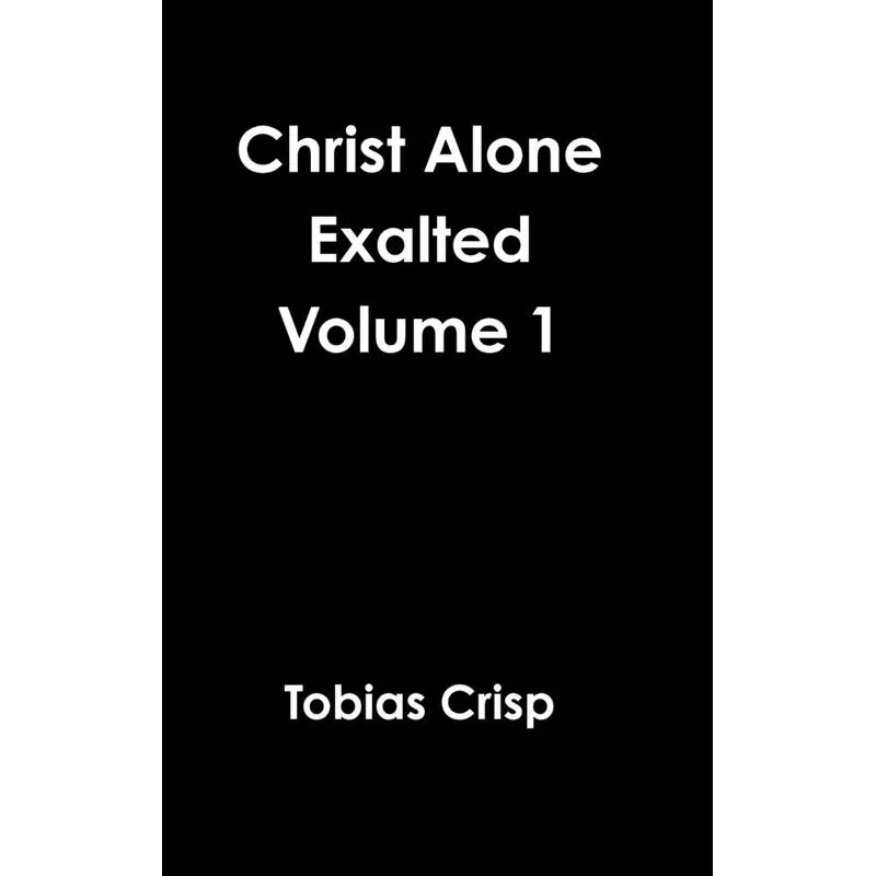 Christ Alone Exalted Volume 1