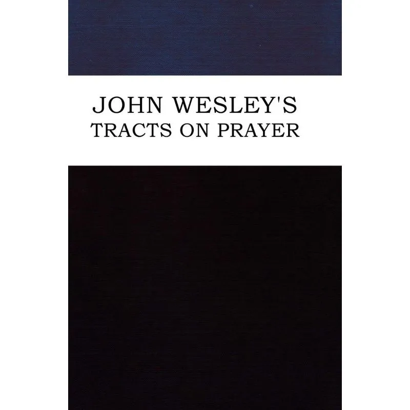 John Wesleys Tracts on Prayer