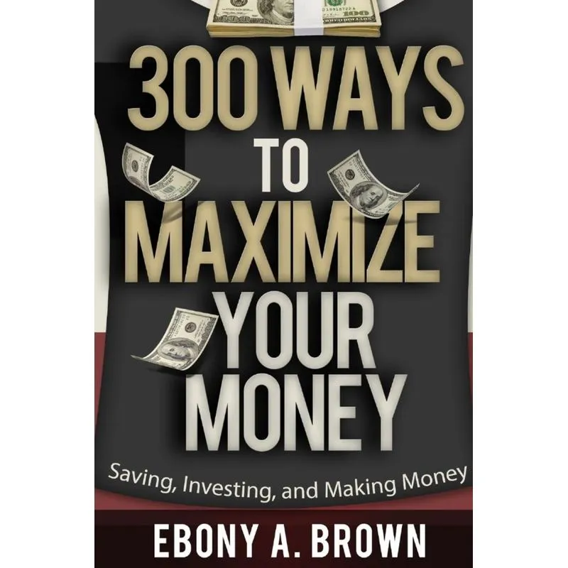 300 Ways To Maximize Your Money