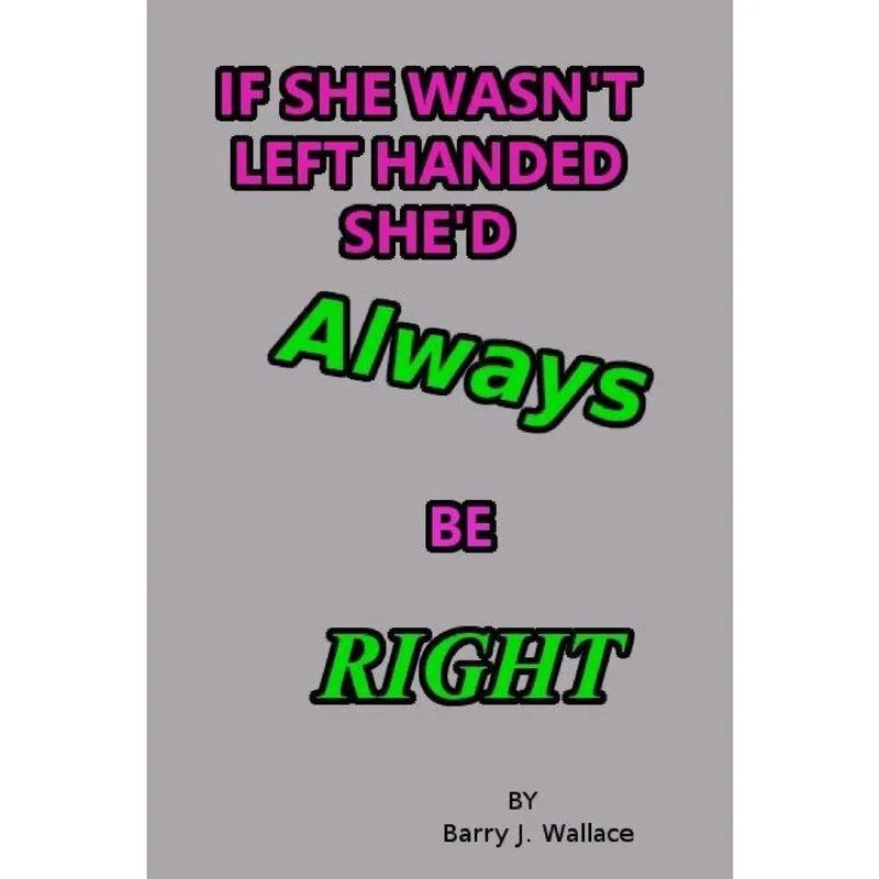 If she wasnt left handed shed always be right