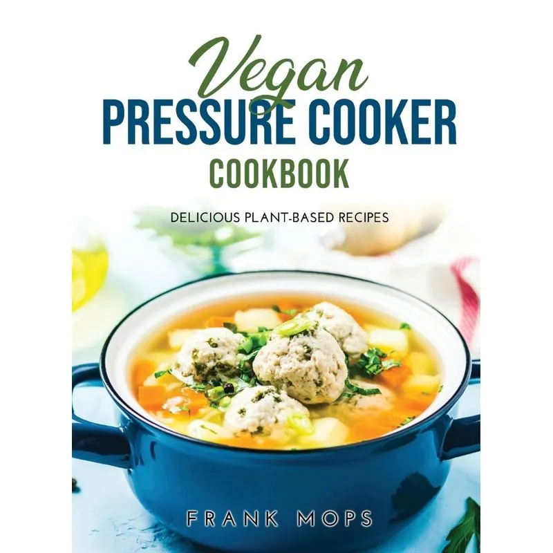 Vegan Pressure Cooker Cookbook