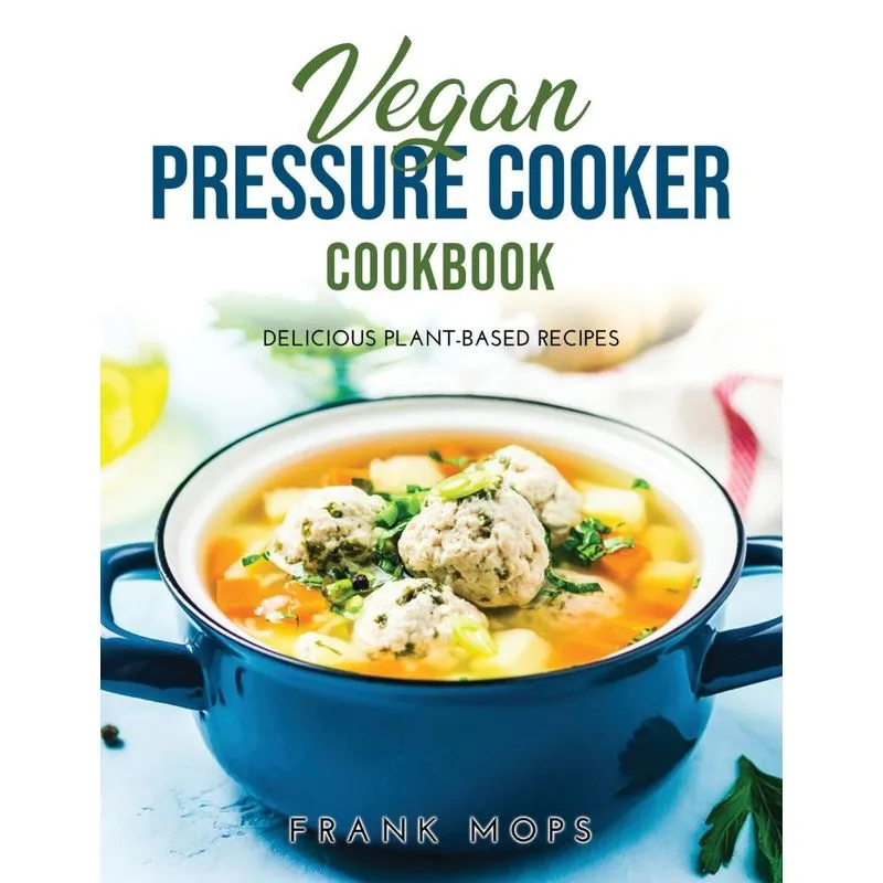 Vegan Pressure Cooker Cookbook
